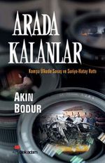 Arada Kalanlar & Komşu Ülkede Savaş ve Suriye-Hatay Hattı