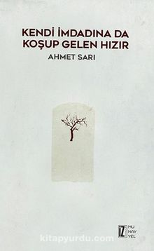 Kendi İmdadına Da Koşup Gelen Hızır - Ahmet Sarı