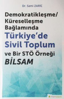Demokratikleşme-Küreselleşme Bağlamında Türkiye’de Sivil Toplum ve Bir STÖ Örneği BİLSAM
