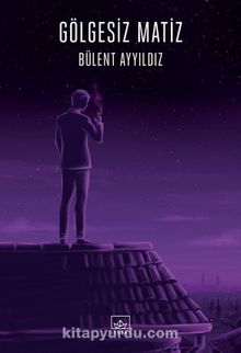 Gölgesiz Matiz - Bülent Ayyıldız