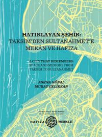 Hatırlayan Şehir: Taksim’den Sultanahmet’e Mekan ve Hafıza