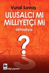 Ulusalcı mı Milliyet&ccedil;i mi Olmalıyız?