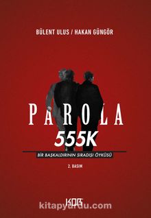 Parola 555K & Bir Başkaldırının Sıradışı Öyküsü - Bülent Ulus