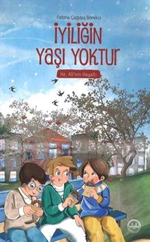 İyiliğin Yaşı Yoktur & Hz. Ali'nin Hayatı