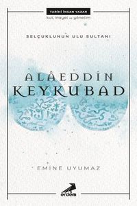 Selçuklu'nun Ulu Sultanı - Alaeddin Keykubat