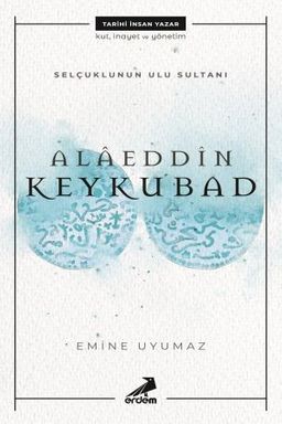 Selçuklu'nun Ulu Sultanı - Alaeddin Keykubat
