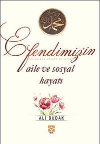 Efendimiz'in Aile ve Sosyal Hayatı
