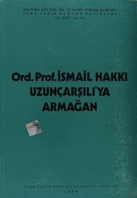 Ord.Prof.İsmail Hakkı Uzunçarşılı'ya Armağan