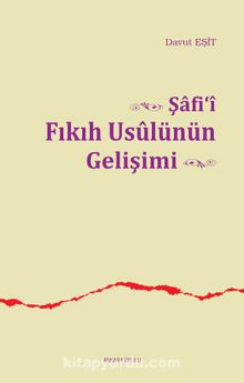 Şafi‘i Fıkıh Usulünün Gelişimi - Davut Eşit