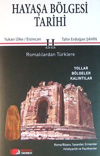 Hayaşa Bölgesi Tarihi -II / Romalılardan Türklere & Yukarı Ülke / Erzincan
