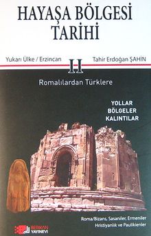 Hayaşa Bölgesi Tarihi -II / Romalılardan Türklere & Yukarı Ülke / Erzincan