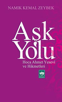Aşk Yolu & Hoca Ahmet Yesevi ve Hikmetleri