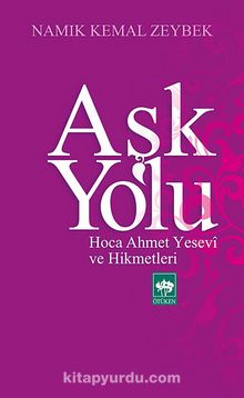 Aşk Yolu & Hoca Ahmet Yesevi ve Hikmetleri - Namık Kemal Zeybek