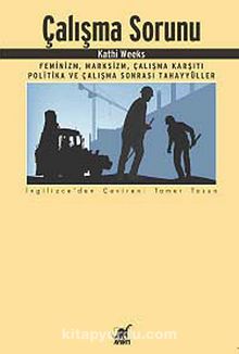 Çalışma Sorunu & Feminizm, Marksizm, Çalışma Karşıtı Politika ve Çalışma Sonrası Tahayyüller