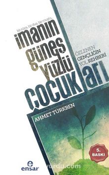 İmanın Güneş Yüzlü Çocukları - Ahmet Türkben