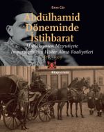 Abdülhamid Döneminde İstihbarat & Mutlakıyetten Meşruiyete İmparatorluğun Haber Alma Faaliyetleri 1876-1909
