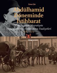 Abdülhamid Döneminde İstihbarat & Mutlakıyetten Meşruiyete İmparatorluğun Haber Alma Faaliyetleri 1876-1909