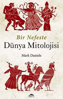Bir Nefeste Dünya Mitolojisi - Mark Daniels