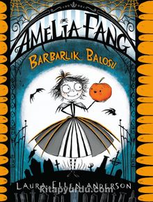 Amelia Fang - Barbarlık Balosu - Laura Ellen Anderson