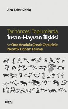 Tarihöncesi Toplumlarda  İnsan-Hayvan İlişkisi ve Orta Anadolu Çanak Çömleksiz Neolitik Dönem Faunası