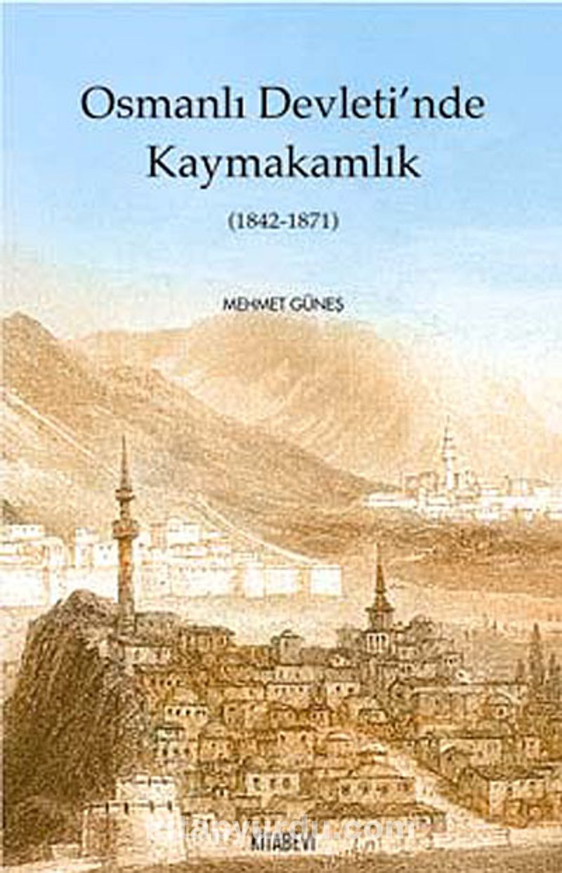 osmanli devleti nde kaymakamlik 1842 1871 mehmet gunes kitapyurdu com