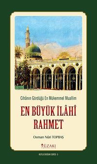 En Büyük İlahi Rahmet & Cihanın Gördüğü En Mükemmel Muallim