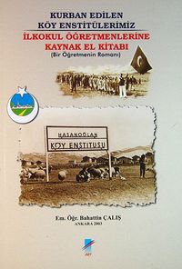 Kurban Edilen Köy Enstitülerimiz (3-E-12) & İlkokul Öğretmenlerine Kaynak El Kitabı (Bir Öğretemnin Romanı)
