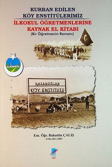 Kurban Edilen Köy Enstitülerimiz (3-E-12) & İlkokul Öğretmenlerine Kaynak El Kitabı (Bir Öğretemnin Romanı)
