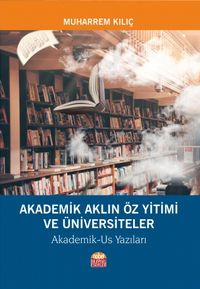 Akademik Aklın Öz Yitimi ve Üniversiteler & Akademik-Us Yazıları