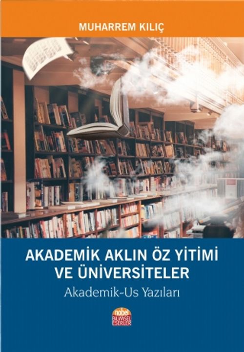 Akademik Aklın Öz Yitimi ve Üniversiteler & Akademik-Us Yazıları