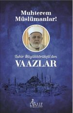 Muhterem Müslümanlar! & Tahir Büyükkörükçü'den Vaazlar