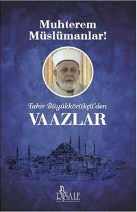 Muhterem Müslümanlar! & Tahir Büyükkörükçü'den Vaazlar