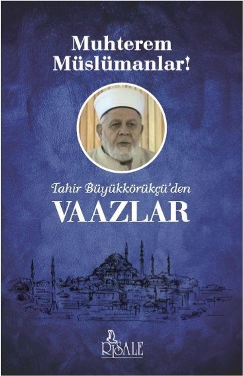 Muhterem Müslümanlar! & Tahir Büyükkörükçü'den Vaazlar
