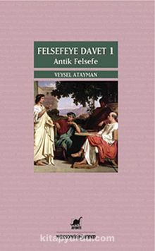 Felsefeye Davet 1 - Antik Felsefe - Veysel Atayman