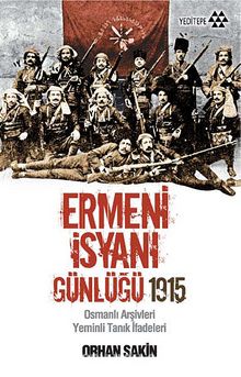 Ermeni İsyanı Günlüğü 1915 & Osmanlı Arşivleri Yeminli Tanık İfadeleri