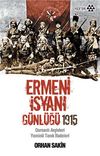 Ermeni İsyanı G&uuml;nl&uuml;ğ&uuml; 1915 & Osmanlı Arşivleri Yeminli Tanık İfadeleri