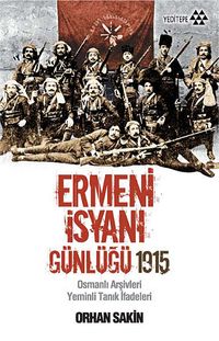 Ermeni İsyanı Günlüğü 1915 & Osmanlı Arşivleri Yeminli Tanık İfadeleri