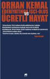 Orhan Kemal Edebiyatında İş&ccedil;i-Oluş ve &Uuml;cretli Hayat