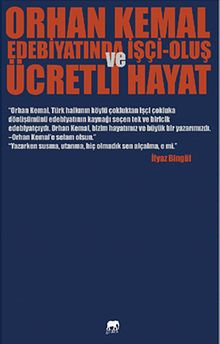 Orhan Kemal Edebiyatında İşçi-Oluş ve Ücretli Hayat