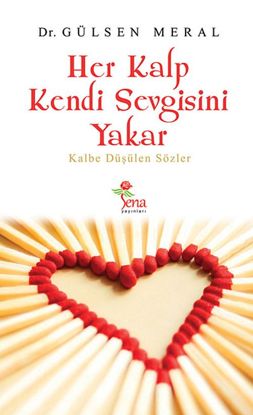 Her Kalp Kendi Sevgisini Yakar & Kalbe Düşülen Sözler