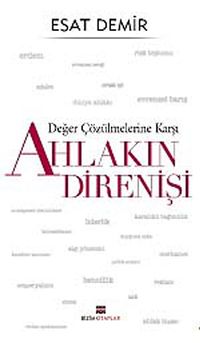 Değer Çözülmelerine Karşı  Ahlakın Direnişi