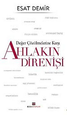 Değer Çözülmelerine Karşı  Ahlakın Direnişi - Esat Demir
