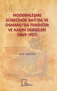 Modernleşme Sürecinde Batı’da ve Osmanlı’da Feminizm ve Kadın Dergileri (1869-1927)