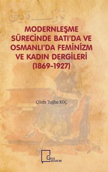 Modernleşme Sürecinde Batı’da ve Osmanlı’da Feminizm ve Kadın Dergileri (1869-1927)