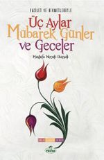 Fazilet ve Hikmetleriyle Üç Aylar Mübarek Günler ve Geceler & Dualar-Tesbihler-Zikirler