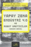 Yapay Zeka, End&uuml;stri 4.0 ve Robot &Uuml;reticiler