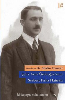 Şefik Avni Özüdoğru'nun Serbest Fırka Hatıratı - Dr. Abidin Temizer