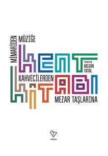 Kent Kitabı & Mimariden Müziğe, Kahvecilerden Mezar Taşlarına