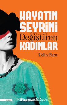 Hayatın Seyrini Değiştiren Kadınlar - Pelin Batu