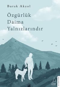 Özgürlük Daima Yalnızlarındır